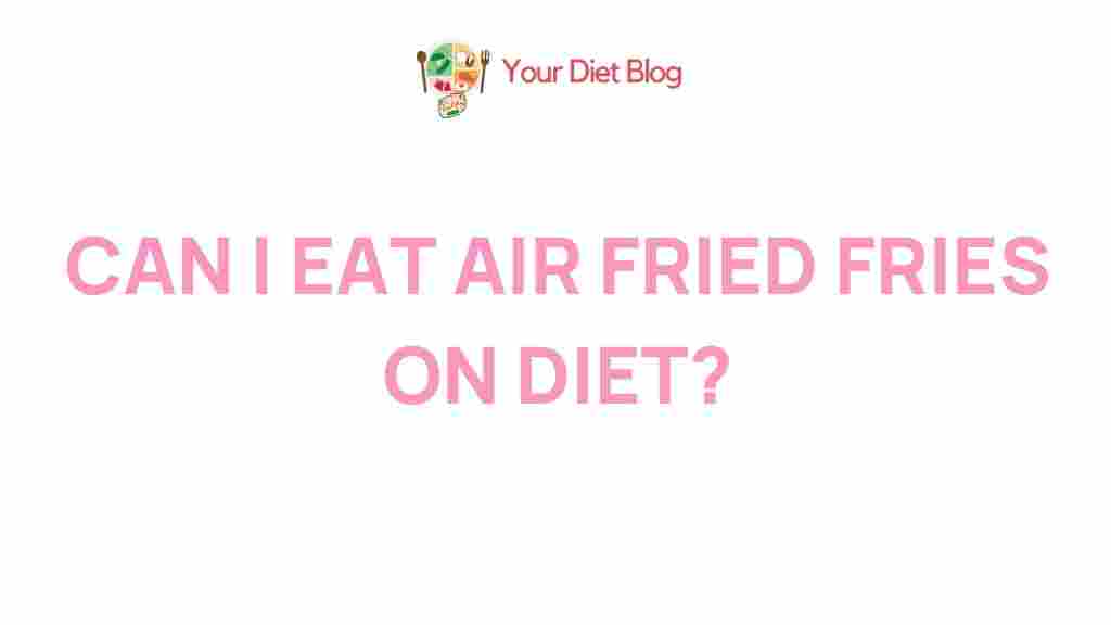 air-fried-fries-diet-truth